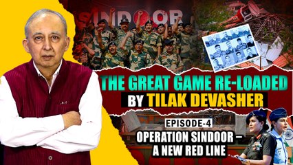 The Great Game Re-loaded by Tilak Devasher | Episode 4 – Operation Sindoor: A New Red Line