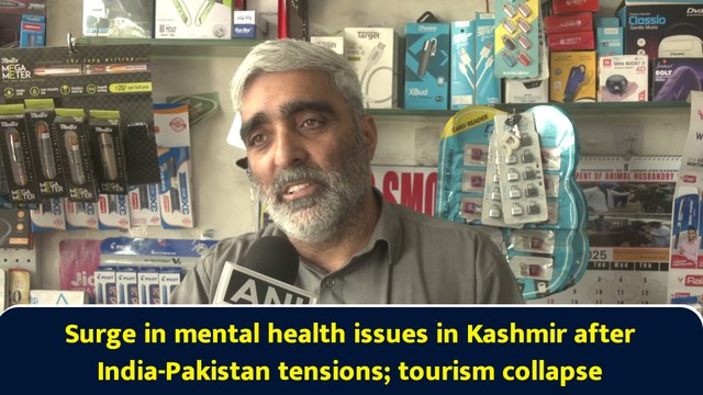 Surge in mental health issues in Kashmir after India-Pakistan tensions; tourism collapse