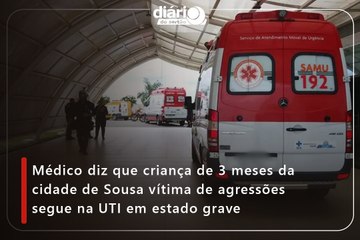 Médico diz que criança de 3 meses da cidade de Sousa vítima de agressões segue na UTI em estado grave