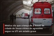 Médico diz que criança de 3 meses da cidade de Sousa vítima de agressões segue na UTI em estado grave