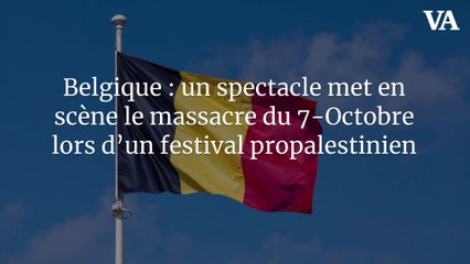 Belgique : un spectacle met en scène le massacre du 7-Octobre lors d'un festival propalestinien