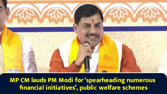 MP CM lauds PM Modi for ‘spearheading numerous financial initiatives’, public welfare schemes