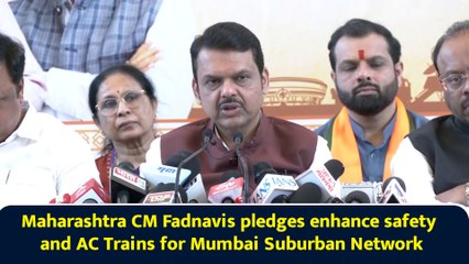 Maharashtra CM Fadnavis pledges enhance safety and AC Trains for Mumbai Suburban Network