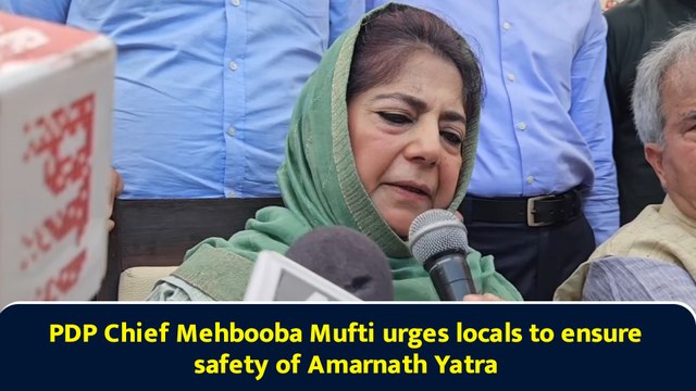 PDP Chief Mehbooba Mufti urges locals to ensure safety of Amarnath Yatra