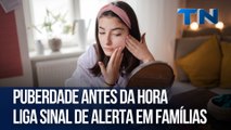 Puberdade antes da hora liga sinal de alerta em famílias