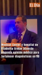 Medical Center y hospital de Filadelfia firman acuerdo segunda opinión médica para fortalecer diagnósticos en RD