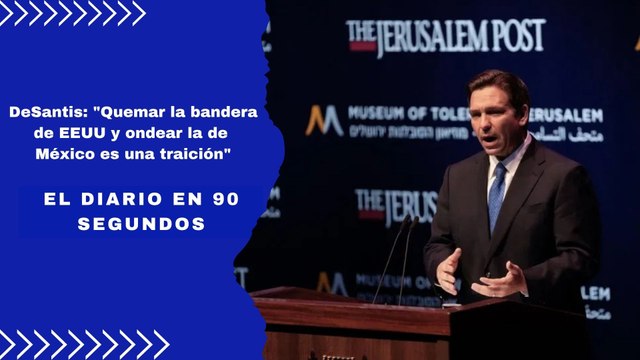 DeSantis: Quemar la bandera de EEUU y ondear la de México es una traición | El Diario en 90 segundos