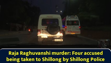 Raja Raghuvanshi murder: Four accused being taken to Shillong by Shillong Police