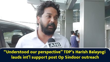 “Understood our perspective” TDP’s Harish Balayogi lauds int’l support post Op Sindoor outreach