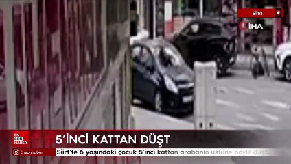 Siirt'te 6 yaşındaki çocuk 5'inci kattan arabanın üstüne böyle düştü