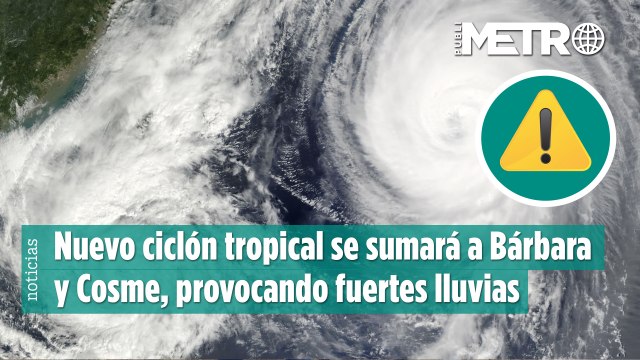 Nuevo ciclón tropical se sumará a Bárbara y Cosme, provocando fuertes lluvias en México