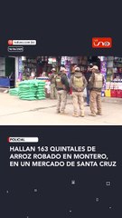 Hallan 163 quintales de arroz robado en Montero, en un mercado de Santa Cruz