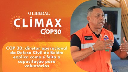 COP 30: diretor operacional da Defesa Civil de Belém explica como é feita a capacitação para voluntários
