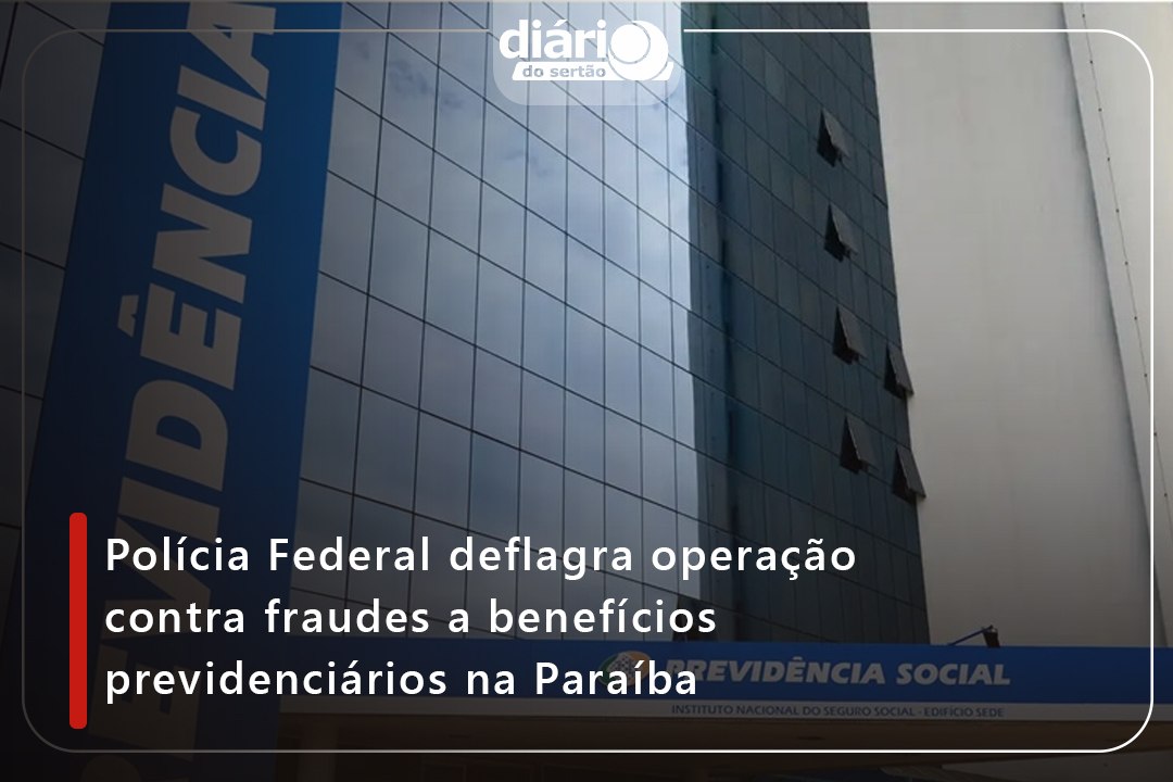 Polícia Federal deflagra operação contra fraudes a benefícios previdenciários na Paraíba