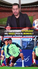 ¿QUIÉNES SON LOS 10 'SEGUROS' DEL VASCO PARA EL MUNDIAl?