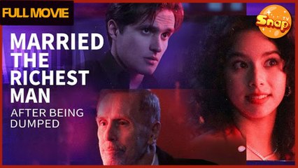 Maried The Richest Man After Being Dumped Full Movie