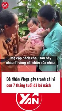 Bà Nhân vlog gây tranh cãi khi bế nách con khi vừa tròn 6 tháng