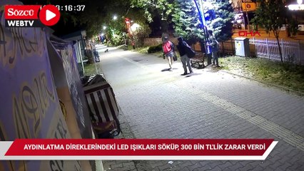 Aydınlatma direklerindeki LED ışıkları söküp, 300 bin TL'lik zarar verdi: o anlar kamerada