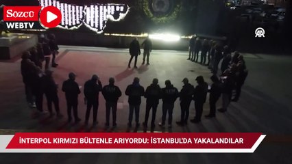 İnterpol kırmızı bültenle arıyordu: İstanbul'da yakalandılar