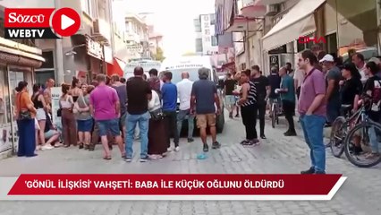 'Gönül ilişkisi' vahşeti: Baba ile küçük oğlunu öldürdü