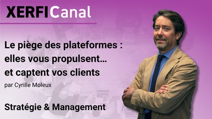 Le piège des plateformes : elles vous propulsent… et captent vos clients [Cyrille Moleux]