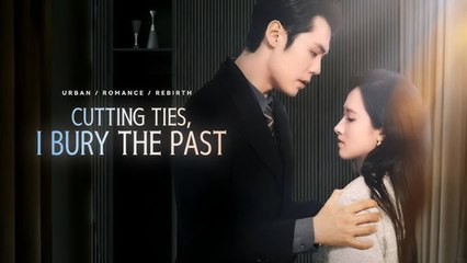 Cutting Ties, I Bury the Past- Full Chinese Drama