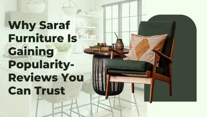 Why Saraf Furniture Is Gaining Popularity- Reviews You Can Trust