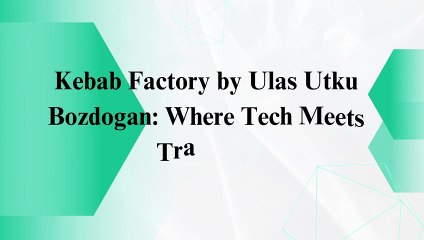 Kebab Factory: Tradition Powered by Tech