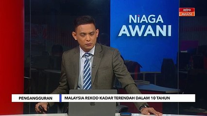 Kadar pengangguran terendah dalam 10 tahun, Malaysia catat 3.0 peratus pada April