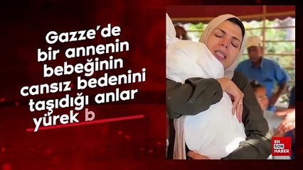 Gazze’de bir annenin bebeğinin cansız bedenini taşıdığı anlar yürek burktu
