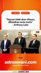 "Rayuan tidak akan dilayan, dibatalkan serta merta" - Anthony Loke