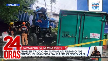 Trailer truck na nawalan umano ng preno, bumangga sa isang closed van | 24 Oras