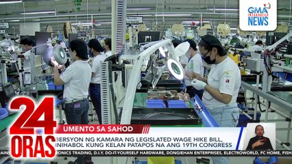 Bersyon ng Kamara ng legislated wage hike bill, inihabol kung kelan patapos na ang 19th Congress | 24 Oras