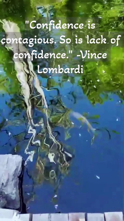 Confidence is contagious.....