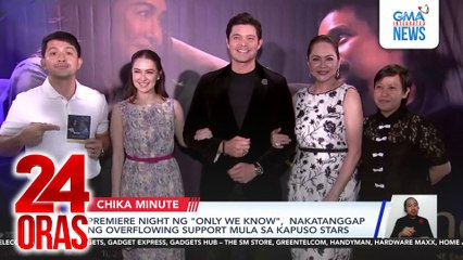 Premiere night ng "Only We Know", nakatanggap ng overflowing support mula sa Kapuso Stars | 24 Oras