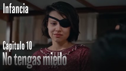No tengas miedo- İnfancia Episodio 10