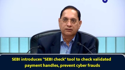 SEBI introduces "SEBI check" tool to check validated payment handles, prevent cyber frauds
