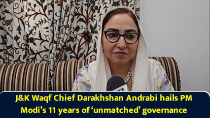J&K Waqf Chief Darakhshan Andrabi hails PM Modi’s 11 years of ‘unmatched’ governance
