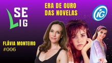 Se LiG: A Era de Ouro das Novelas com Flávia Monteiro