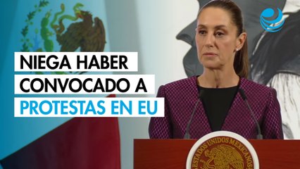 Sheinbaum niega haber convocado a protestas en EU; van 61 connacionales detenidos en Los Ángeles