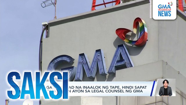 Halaga ng bayad na inaalok ng TAPE, hindi sapat para tanggapin ayon sa legal counsel ng GMA | Saksi