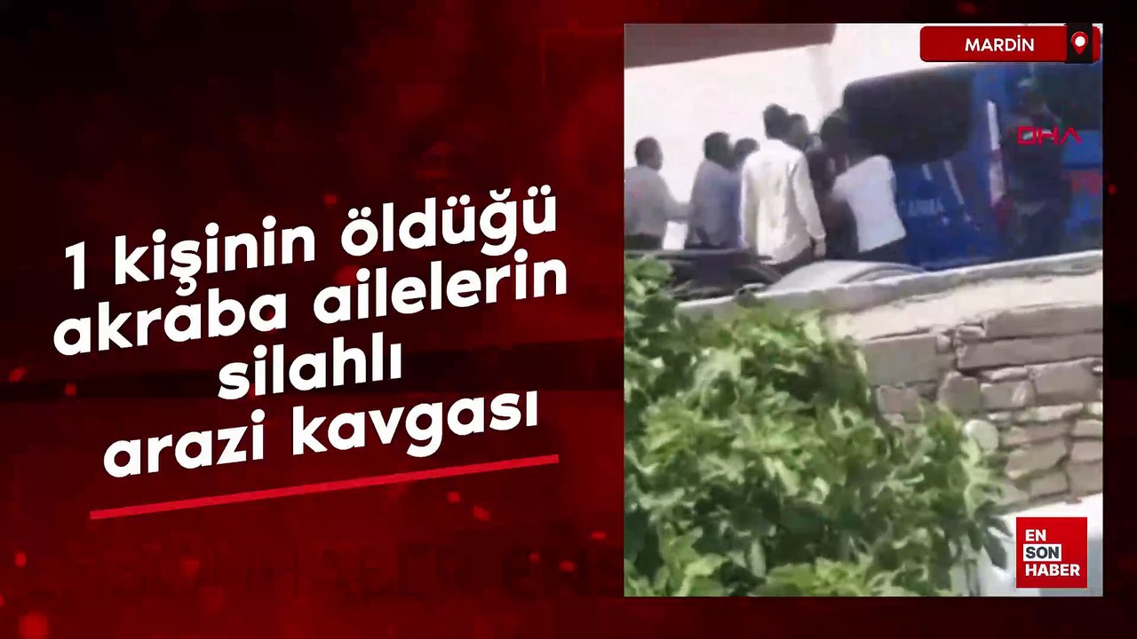 Mardin'de 1 kişinin öldüğü akraba ailelerin silahlı 'arazi' kavgası