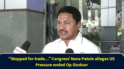 “Stopped for trade…” Congress’ Nana Patole alleges US Pressure ended Op Sindoor,