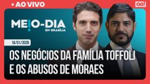 Os negócios da família Toffoli e os abusos de Moraes | Meio-Dia em Brasília - 16/01/2026