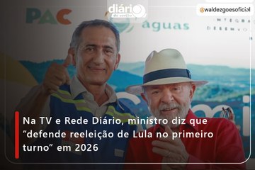 Na TV e Rede Diário, ministro diz que ”defende reeleição de Lula no primeiro turno” em 2026