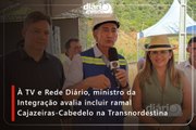 À TV e Rede Diário, ministro da Integração avalia incluir ramal Cajazeiras-Cabedelo na Transnordestina