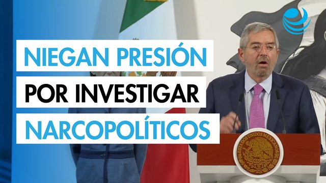 México niega presiones de Estados Unidos para investigar a políticos vinculados con cárteles