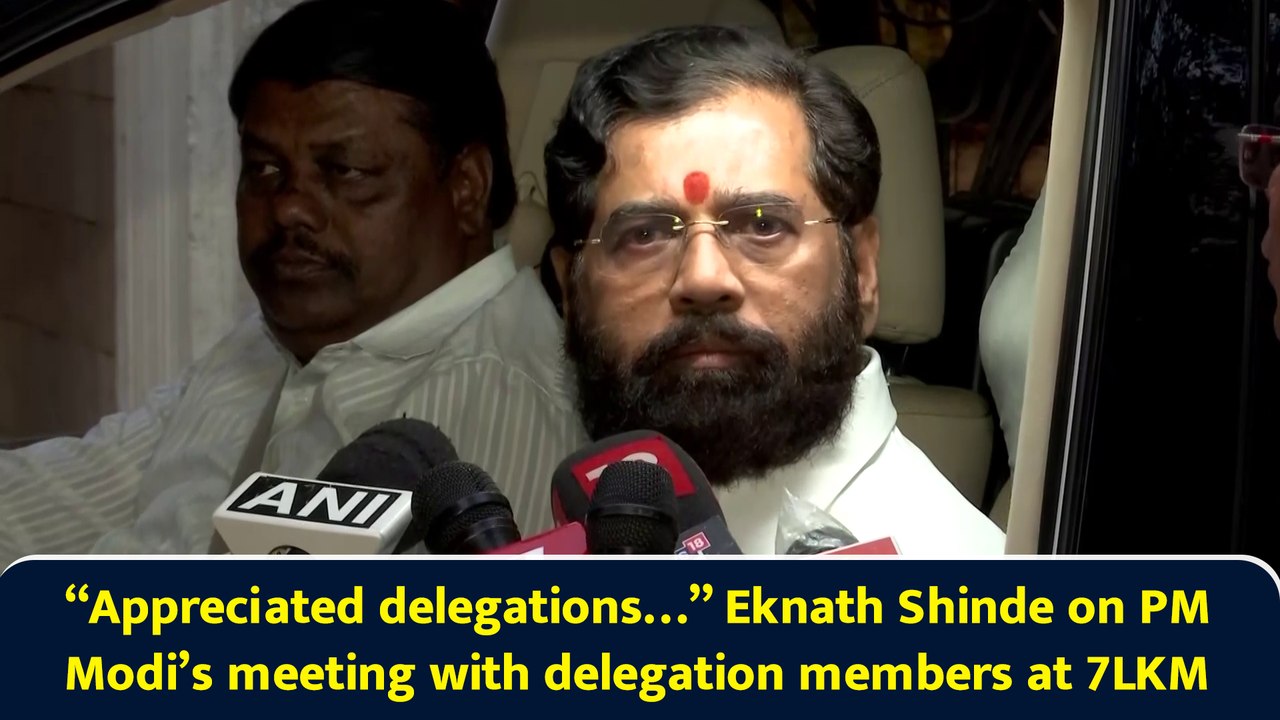“Appreciated delegations…” Eknath Shinde on PM Modi’s meeting with delegation members at 7LKM