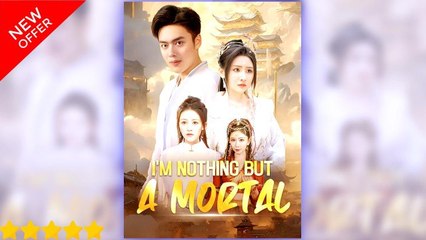 I'm Really Not An Immortal💥FULL SHORT DRAMA | English Sub