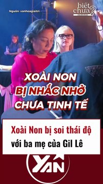 Xoài Non bị soi thái độ với ba mẹ Gil Lê